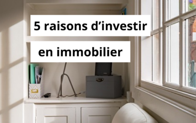 5 raisons d’investir en immobilier